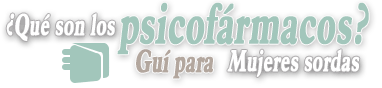 ¿Qué son los psicofármacos?.Guía para mujeres sordas